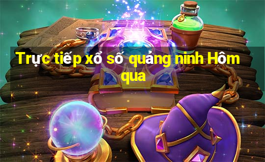 Trực tiếp xổ số quảng ninh Hôm qua