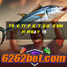 Trực tiếp kết quả XSMN ngày 15