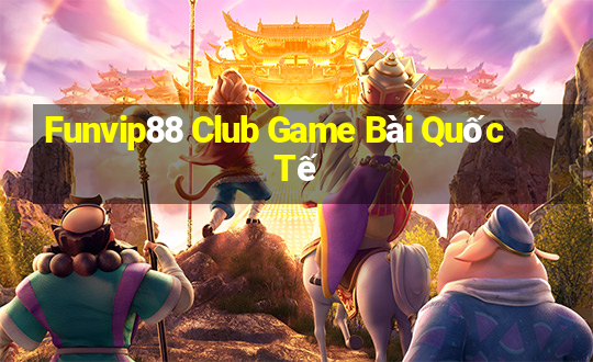 Funvip88 Club Game Bài Quốc Tế