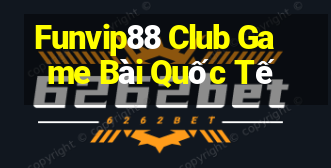 Funvip88 Club Game Bài Quốc Tế