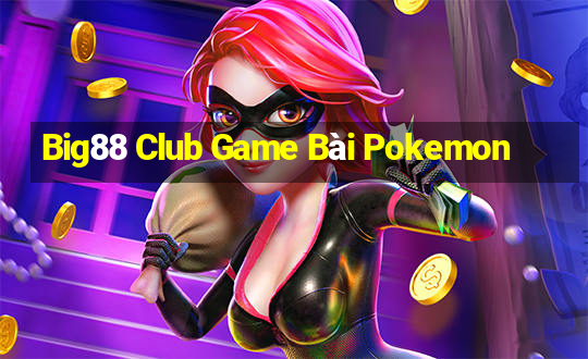 Big88 Club Game Bài Pokemon