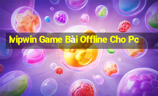 Ivipwin Game Bài Offline Cho Pc