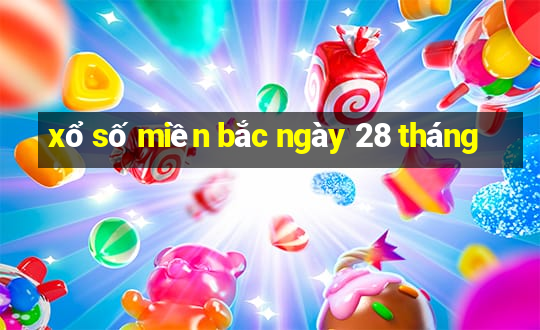 xổ số miền bắc ngày 28 tháng