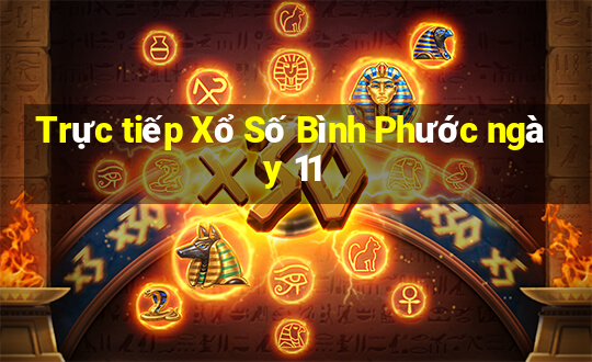 Trực tiếp Xổ Số Bình Phước ngày 11