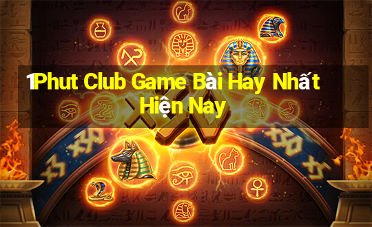 1Phut Club Game Bài Hay Nhất Hiện Nay