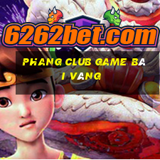 Phang Club Game Bài Vàng