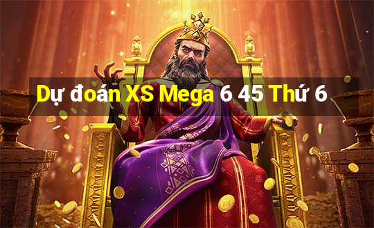 Dự đoán XS Mega 6 45 Thứ 6