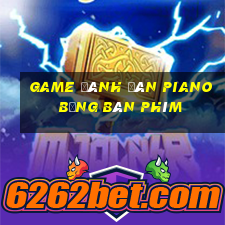 game đánh đàn piano bằng bàn phím