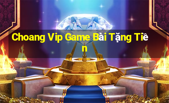 Choang Vip Game Bài Tặng Tiền