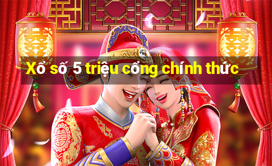 Xổ số 5 triệu cổng chính thức