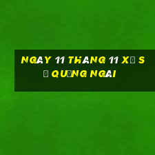 ngày 11 tháng 11 xổ số quảng ngãi