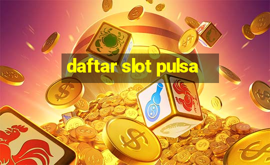 daftar slot pulsa