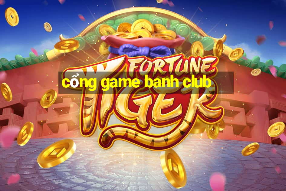 cổng game banh club