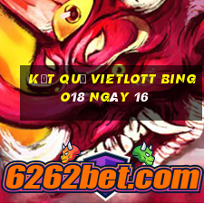 kết quả vietlott Bingo18 ngày 16