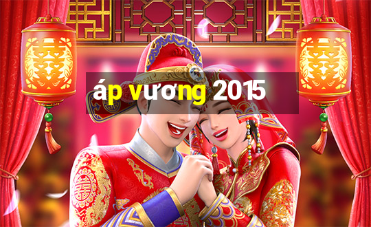 áp vương 2015