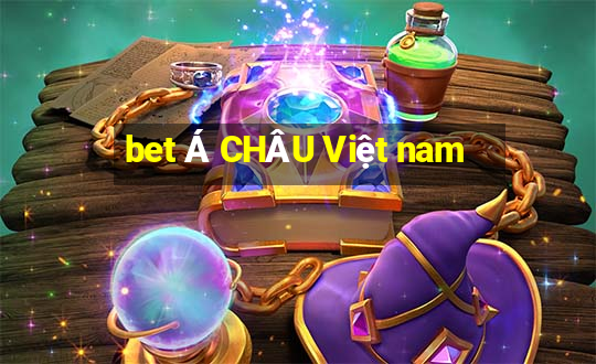 bet Á CHÂU Việt nam