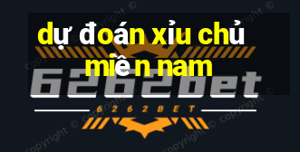 dự đoán xỉu chủ miền nam