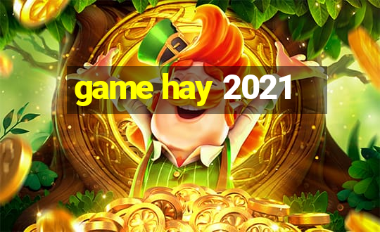 game hay 2021