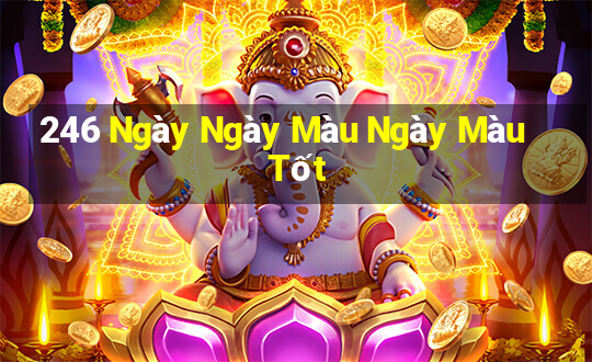 246 Ngày Ngày Màu Ngày Màu Tốt