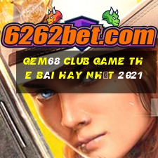 Gem68 Club Game The Bài Hay Nhất 2021