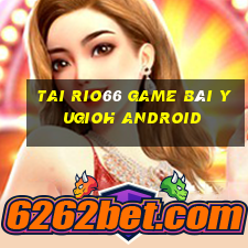 Tai Rio66 Game Bài Yugioh Android