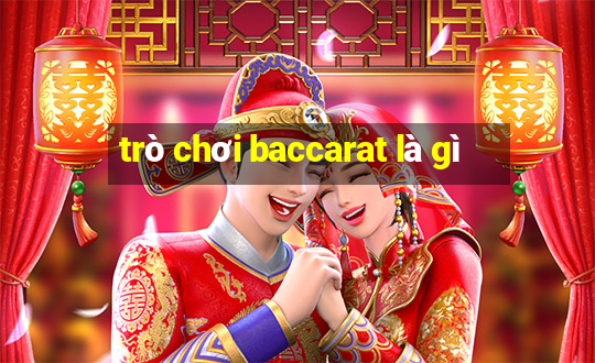 trò chơi baccarat là gì