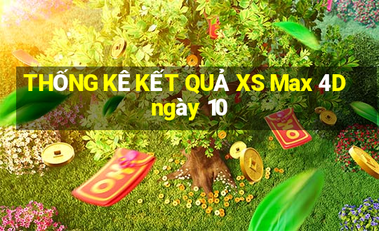 THỐNG KÊ KẾT QUẢ XS Max 4D ngày 10