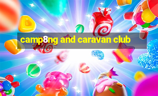 camp8ng and caravan club