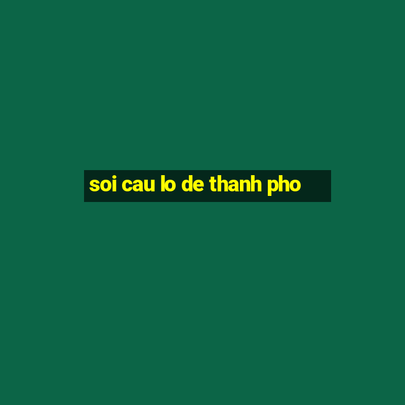 soi cau lo de thanh pho