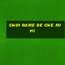 choi game de che mini