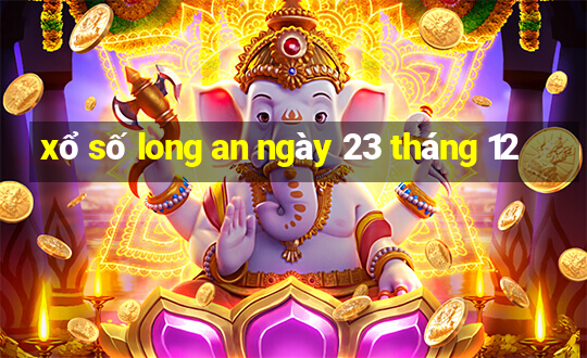 xổ số long an ngày 23 tháng 12