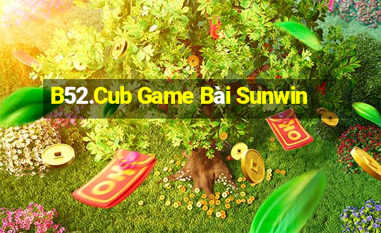 B52.Cub Game Bài Sunwin