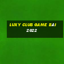 Luxy Club Game Bài 2022