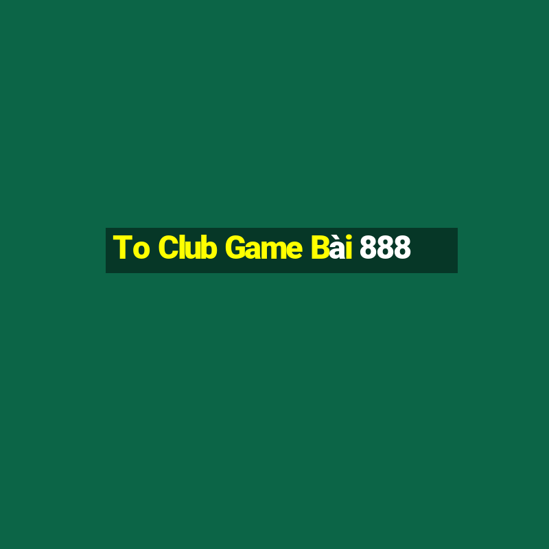 To Club Game Bài 888