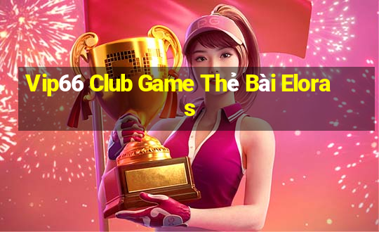 Vip66 Club Game Thẻ Bài Eloras