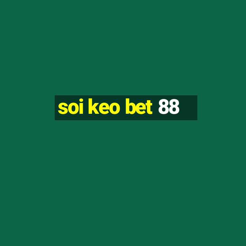 soi keo bet 88