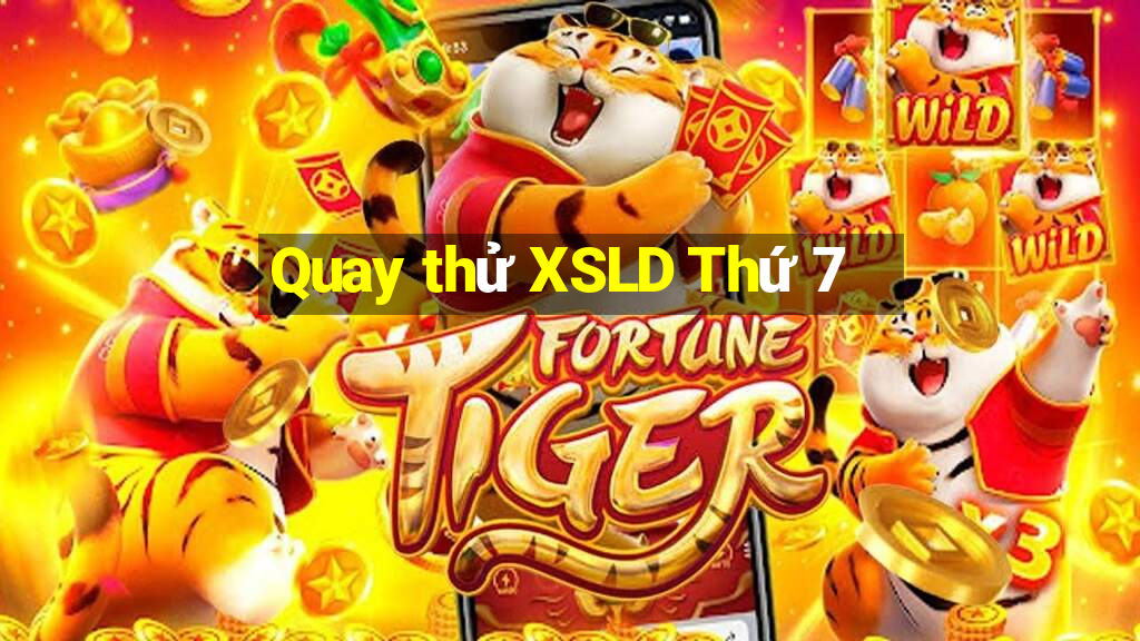 Quay thử XSLD Thứ 7