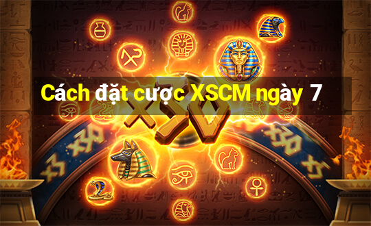 Cách đặt cược XSCM ngày 7