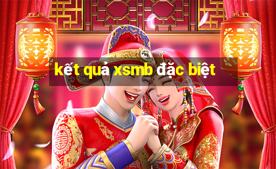 kết quả xsmb đặc biệt