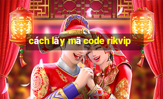 cách lấy mã code rikvip