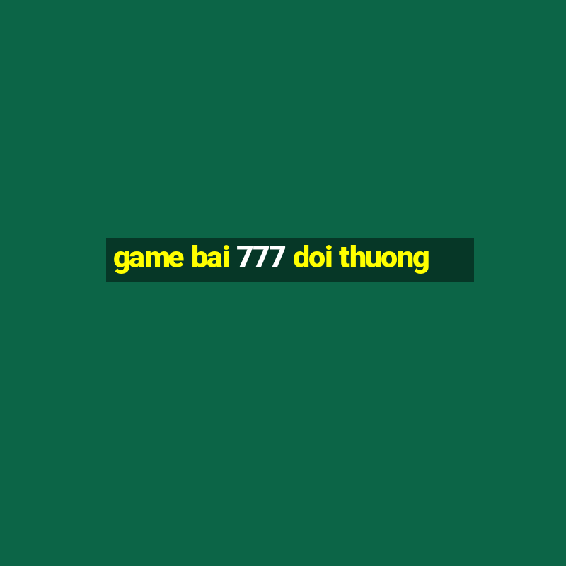 game bai 777 doi thuong