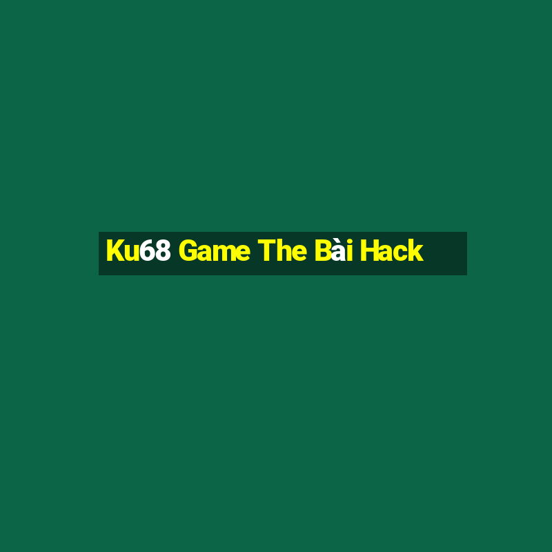 Ku68 Game The Bài Hack