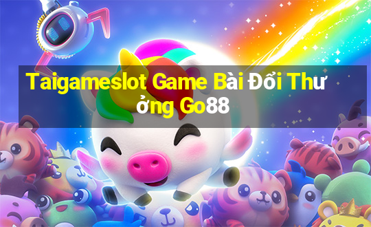 Taigameslot Game Bài Đổi Thưởng Go88