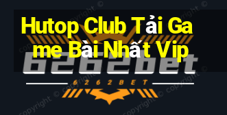 Hutop Club Tải Game Bài Nhất Vip