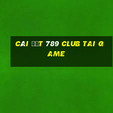 cài đặt 789 club tai game