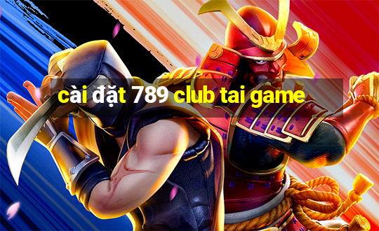 cài đặt 789 club tai game