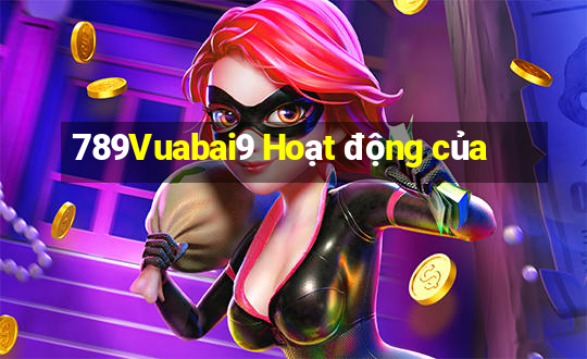 789Vuabai9 Hoạt động của