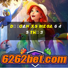 Dự đoán XS Mega 6 45 Thứ 3