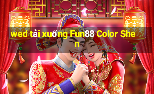 wed tải xuống Fun88 Color Shen