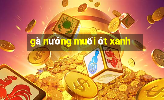 gà nướng muối ớt xanh